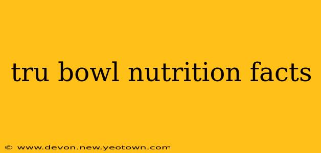 tru bowl nutrition facts