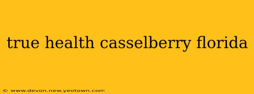 true health casselberry florida