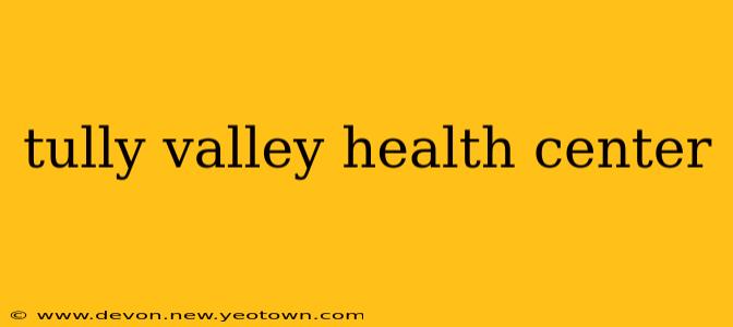 tully valley health center