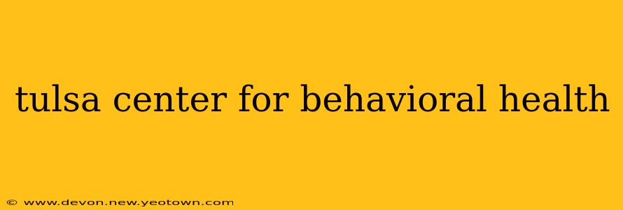 tulsa center for behavioral health