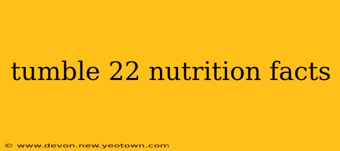 tumble 22 nutrition facts