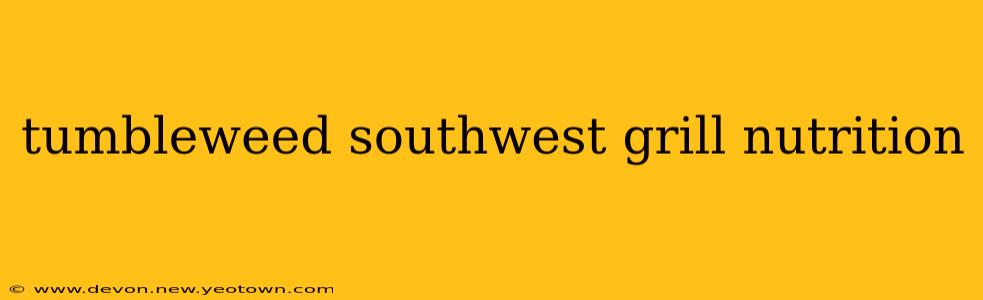tumbleweed southwest grill nutrition