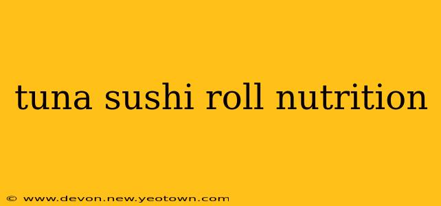 tuna sushi roll nutrition