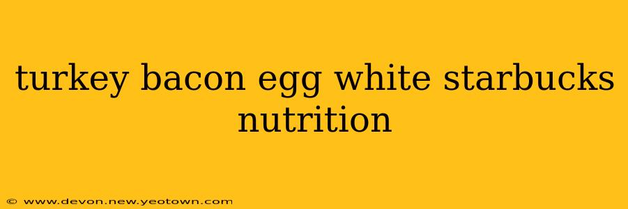 turkey bacon egg white starbucks nutrition