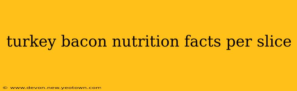 turkey bacon nutrition facts per slice