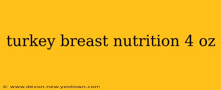 turkey breast nutrition 4 oz