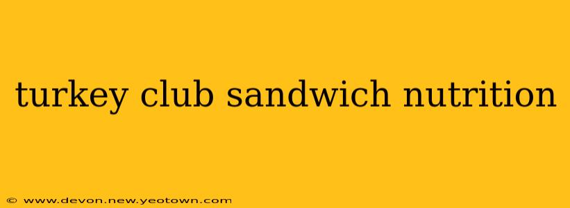 turkey club sandwich nutrition