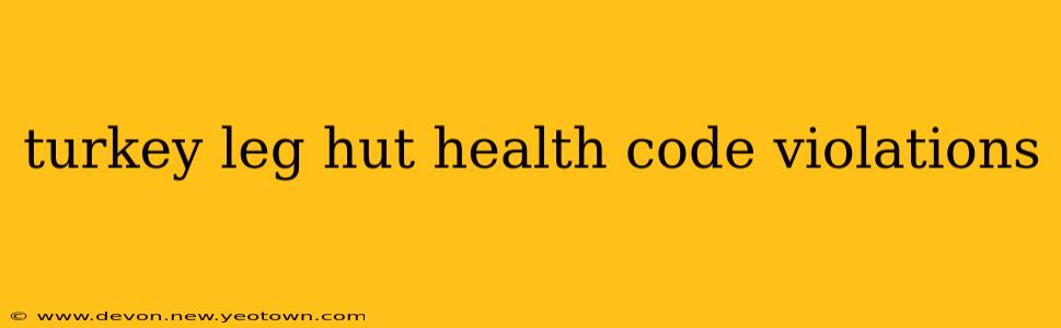 turkey leg hut health code violations