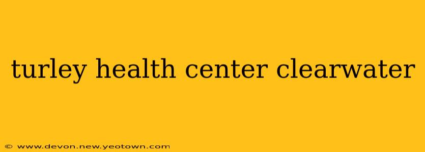 turley health center clearwater