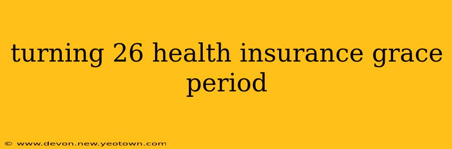 turning 26 health insurance grace period