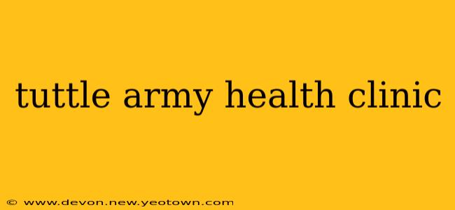 tuttle army health clinic