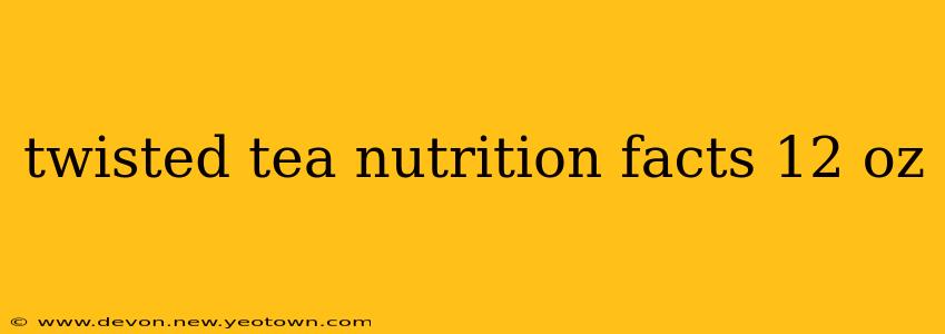 twisted tea nutrition facts 12 oz