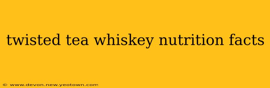 twisted tea whiskey nutrition facts