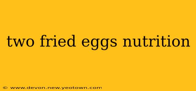 two fried eggs nutrition