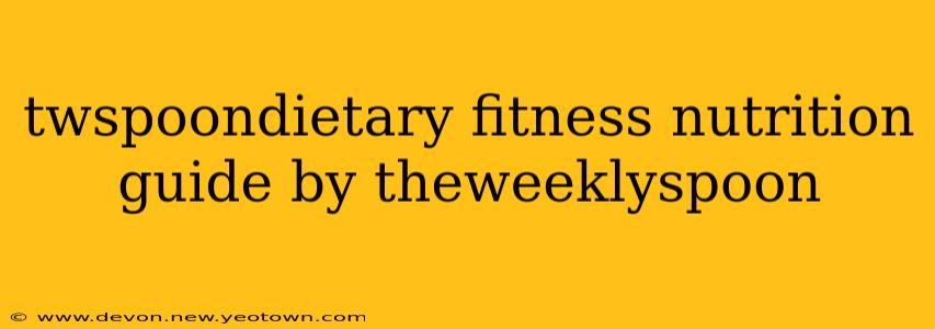 twspoondietary fitness nutrition guide by theweeklyspoon