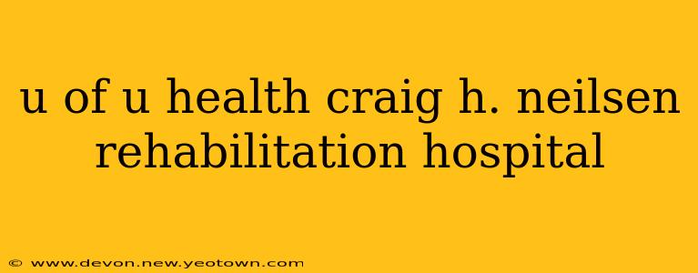 u of u health craig h. neilsen rehabilitation hospital