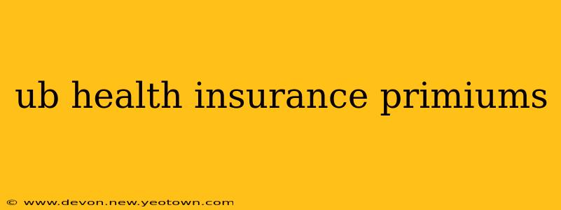 ub health insurance primiums