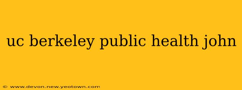 uc berkeley public health john