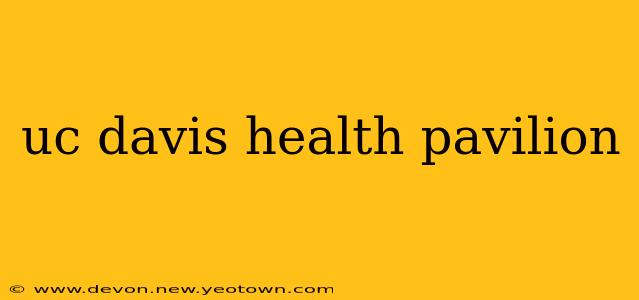 uc davis health pavilion