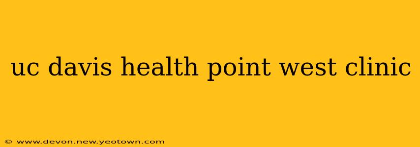 uc davis health point west clinic