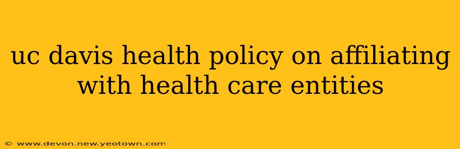 uc davis health policy on affiliating with health care entities