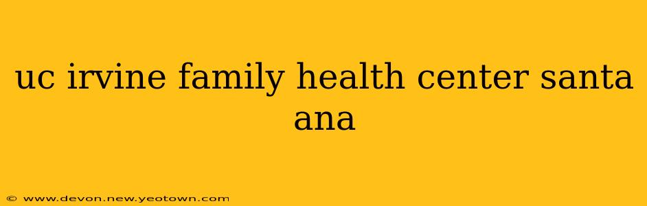 uc irvine family health center santa ana