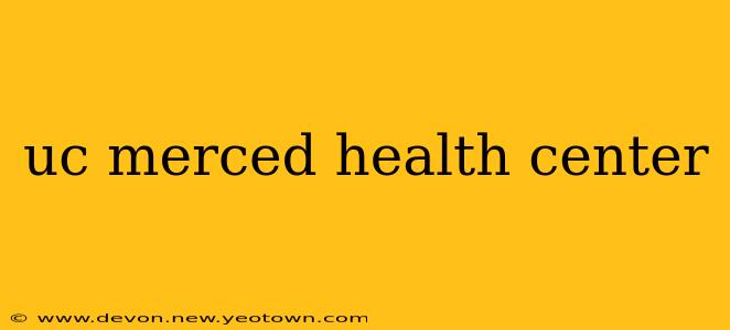 uc merced health center
