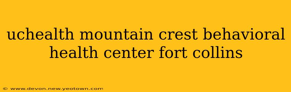 uchealth mountain crest behavioral health center fort collins