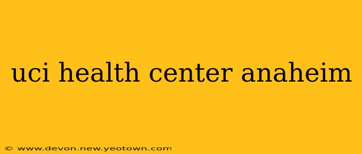 uci health center anaheim