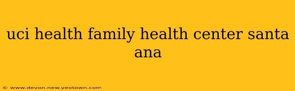 uci health family health center santa ana