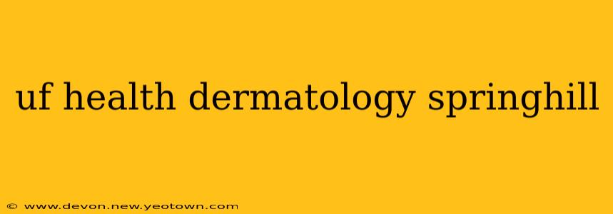 uf health dermatology springhill