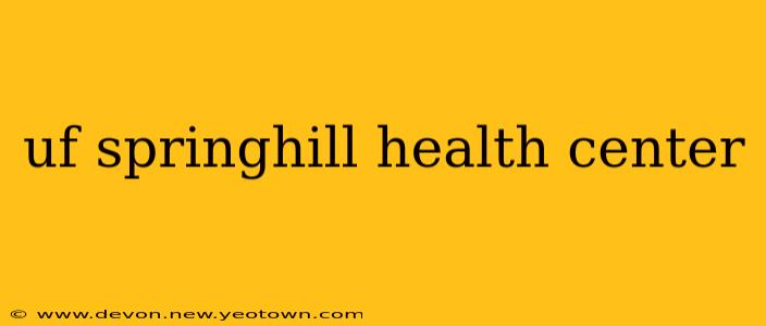 uf springhill health center