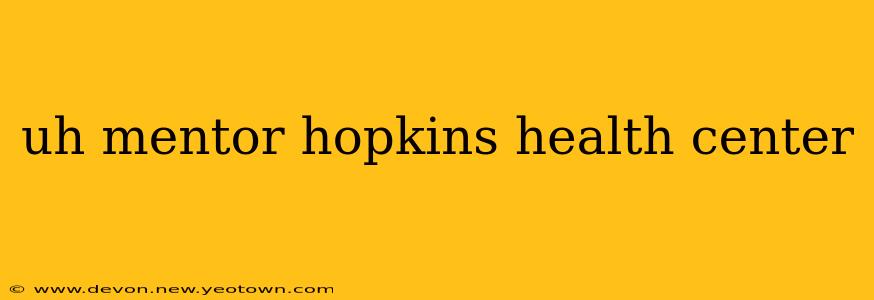 uh mentor hopkins health center