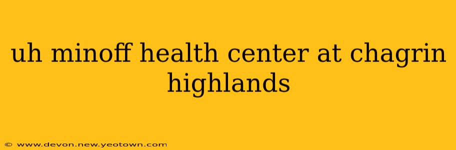 uh minoff health center at chagrin highlands