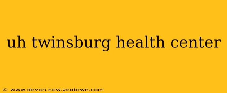 uh twinsburg health center