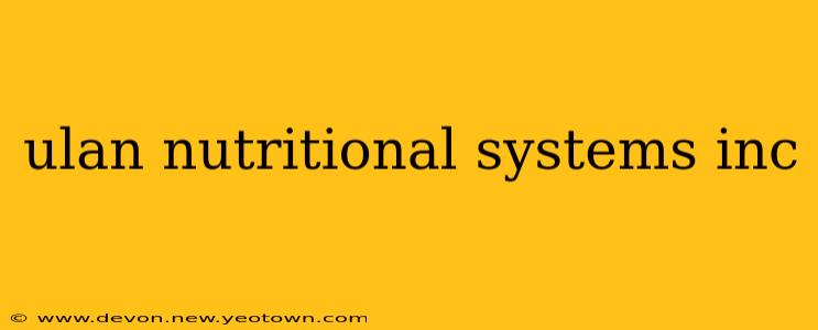 ulan nutritional systems inc
