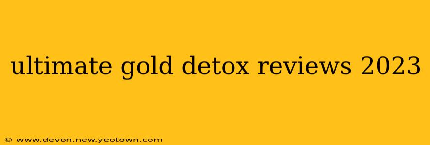 ultimate gold detox reviews 2023
