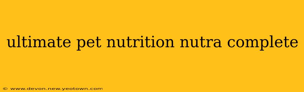 ultimate pet nutrition nutra complete