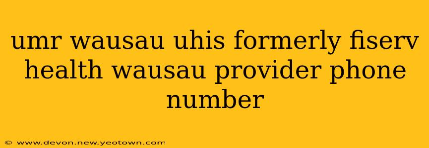 umr wausau uhis formerly fiserv health wausau provider phone number