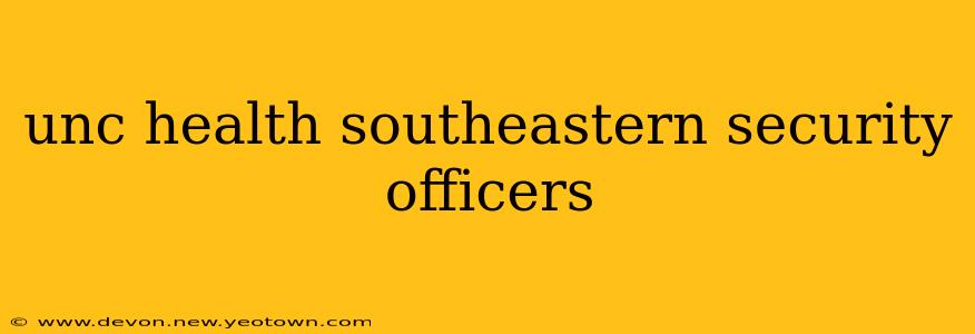 unc health southeastern security officers