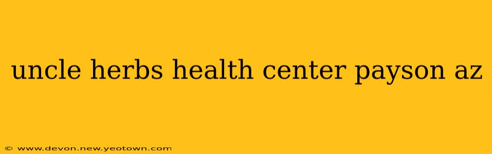 uncle herbs health center payson az