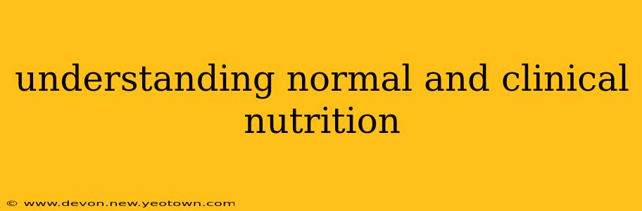 understanding normal and clinical nutrition