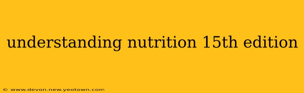 understanding nutrition 15th edition