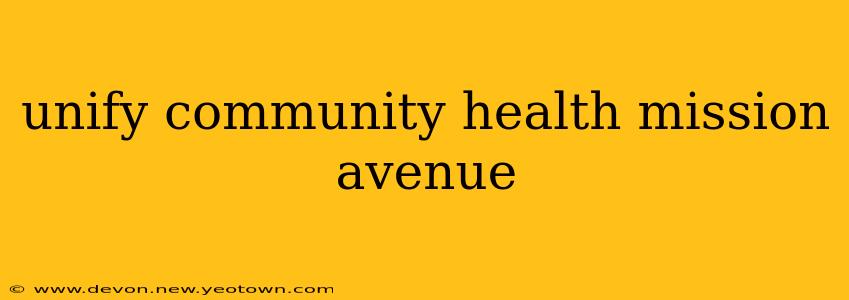 unify community health mission avenue