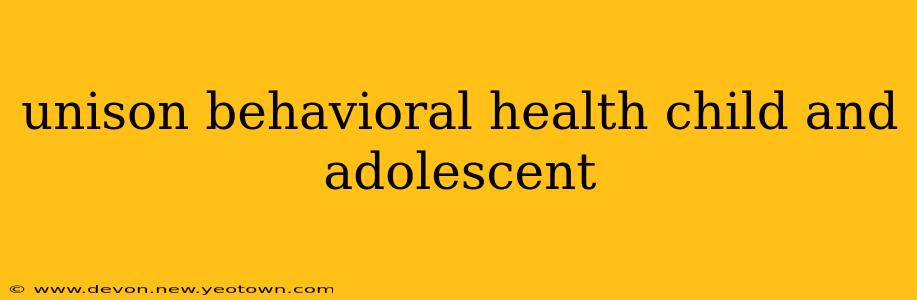 unison behavioral health child and adolescent