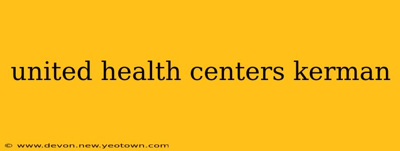 united health centers kerman