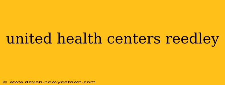 united health centers reedley
