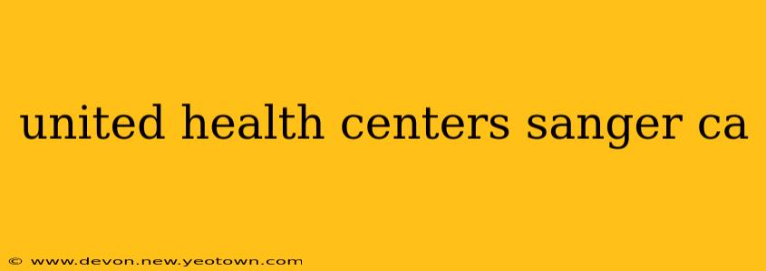 united health centers sanger ca