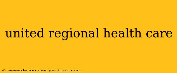 united regional health care