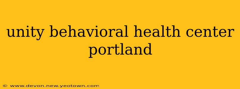 unity behavioral health center portland